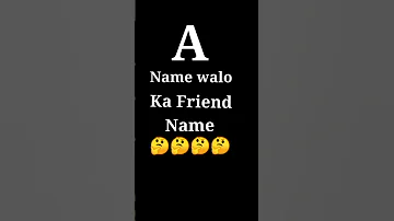 A Name walo ka Friend Name 😍 Best Friend Name letter ❤️ #short #video 🤫🤫