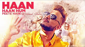 Millind Gaba: Haan Haan Hum Peete Hain Video Song | New Hindi Song 2017