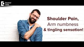 Pain in shoulder with arm numbness and tingling sensation - Dr. Mohan M R|Doctors' Circle