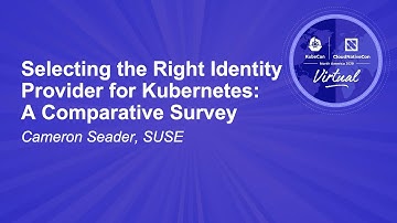 Selecting the Right Identity Provider for Kubernetes: A Comparative Survey - Cameron Seader, SUSE