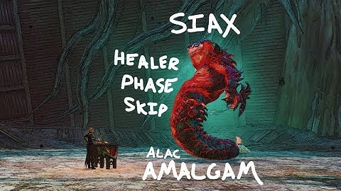 Siax | Alacrity Amalgam | Healer Phase Skip