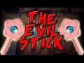 The Evil Stick