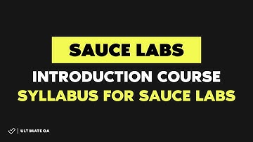Sauce Labs Introduction Course 2018 - Syllabus for Sauce Labs - (Enroll for Free)