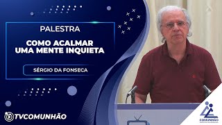 COMO ACALMAR UMA MENTE INQUIETA? - Sérgio da Fonseca (PALESTRA ESPÍRITA)