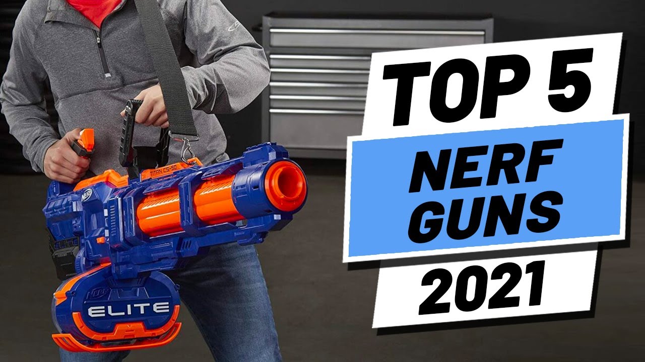Top 5 Best Nerf Guns Of [2021] - Youtube