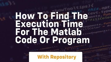 How to find the execution time for the matlab code or program