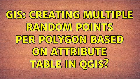 GIS: Creating multiple random points per polygon based on attribute table in QGIS?
