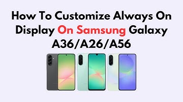 How To Customize Always On Display On Samsung Galaxy A36/A26/A56