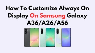 How To Customize Always On Display On Samsung Galaxy A36/A26/A56