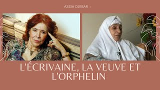 Assia Djebar : L'écrivaine, la veuve et l'orphelin.