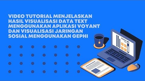 tutorial hasil visualisasi data menggunakan voyant dan visualisasi sosial menggunakan gephi.