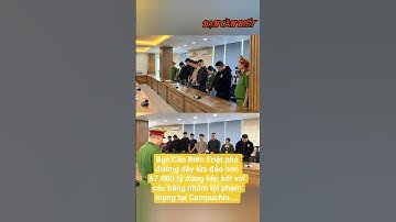 Bạn Cần Biết: Triệt phá đường dây lừa đảo hơn 67.000 tỷđ liênkết với các băng nhóm TPM tại Campuchia