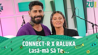 Connect-R ❌ Raluka - Lasă-mă Să Te...  (Premieră Live la Radio ZU) Resimi