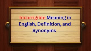 Incorrigible Meaning in English, Definition, and Incorrigible Synonyms | Thesaurus Thrive