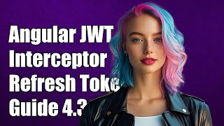 Angular JWT Interceptor Refresh Token Guide for Versions 4.3 to 5.2.3