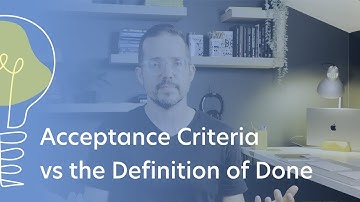 Acceptance Criteria vs. Definition of Done