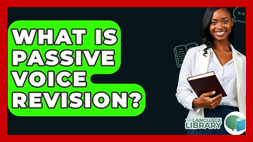 What Is Passive Voice Revision? - The Language Library
