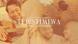 Teristimewa - Alif Teega & Aisyah Hijanah |  