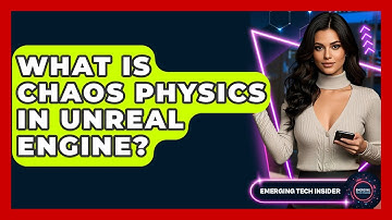 What Is Chaos Physics In Unreal Engine? - Emerging Tech Insider