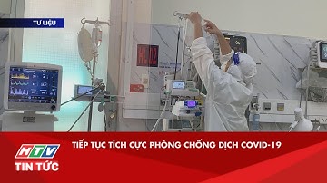 TIẾP TỤC TÍCH CỰC PHÒNG CHỐNG DỊCH COVID-19| HTV TIN TỨC