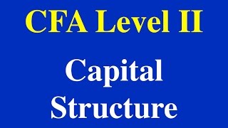 2015-CFA Level II- Capital Structure- Part- I (of II)