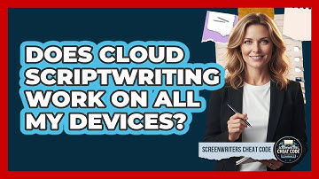 Does Cloud Scriptwriting Work On All My Devices?