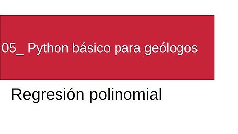 05- Python básico para geólogos: Regresión polinomial
