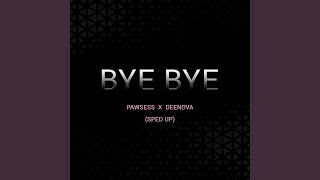 BYE BYE (Sped Up) - PAWSESS, DEENOVA