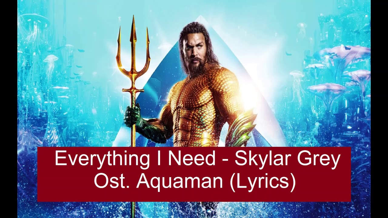 Ost. Aquaman Movie | Everything I Need - Skylar Grey ( Lyrics
