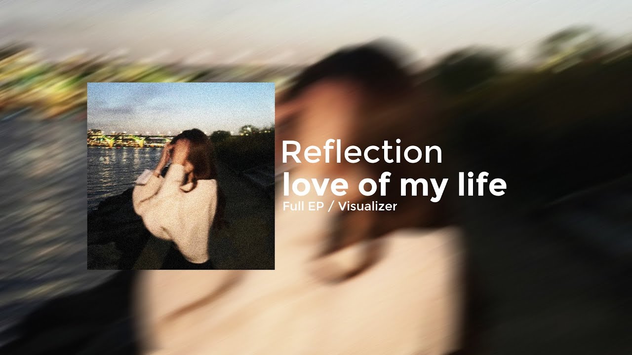 Reflection 'love of my life' Full EP Official Audio