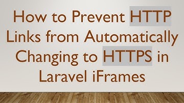 How to Prevent HTTP Links from Automatically Changing to HTTPS in Laravel iFrames