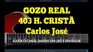 GOZO REAL - 403 HARPA CRISTÃ-Carlos José chords