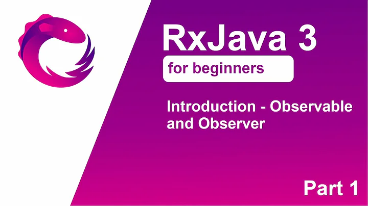 RxJava 3 tutorial for beginners - Part 1 - Observable and observer