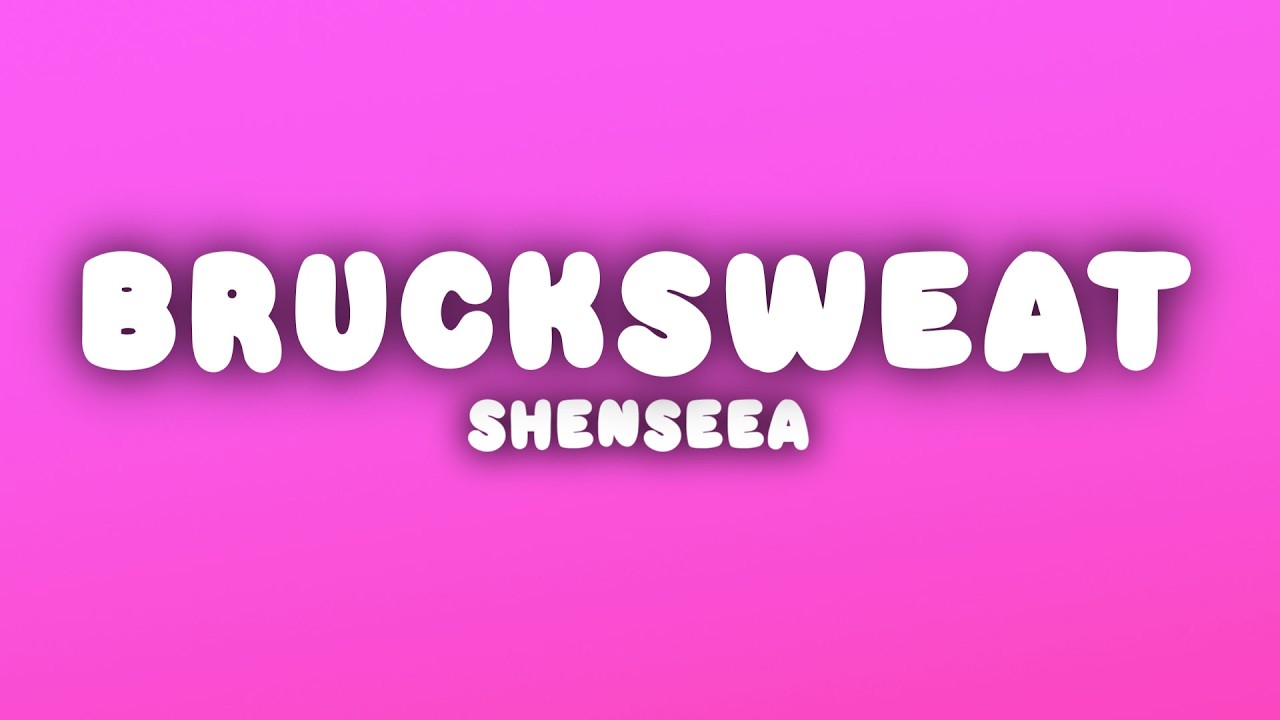 Shenseea - BRUCKSWEAT (Lyrics)