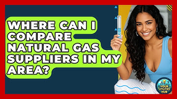 Where Can I Compare Natural Gas Suppliers in My Area? - Your Utilities Hub