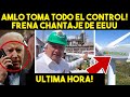 SE ACABO! JAQUE MATE A ESPAÑOLAS, AMLO TOMA TODO EL CONTROL! FRENA PRESIONES DE EEUU. ULTIMA HORA