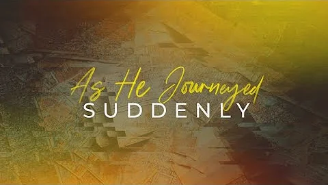 AS HE JOURNEYED... SUDDENLY | Pastor Tim Gaddy