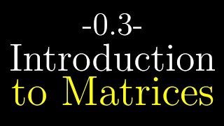 Quantum Computing Course: 0.3 Introduction to Matrices