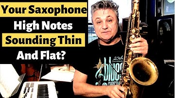 Saxophone High Notes Sounding Thin & Flat? Here