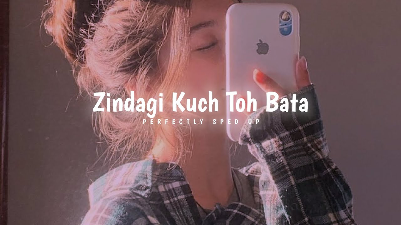 Zindagi Kuch Toh Bata (sped up)