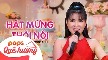 HÁT MỪNG THÔI NÔI | NGỌC ÁNH | Mới Nhất 2023 Cực