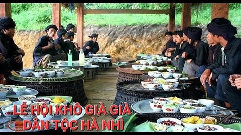 LỄ HỘI KHÔ GIÀ GIÀ DÂN TỘC HÀ NHÌ NƠI ĐẠI NGÀN Y TÝ