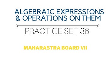 SSC Class 7 | Maths | Algebraic Expressions & Operations On Them | Practice Set 36