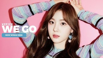 》How Would Kep1er sing We Go ( FROMIS_9 ) Line Distribution
