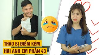 Hai Anh Em Phần 43 | THẢO BỊ ĐIỂM KÉM | Phim Hài Mới Nhất 2020 | Phim Học Đường Hài Hước Gãy TV