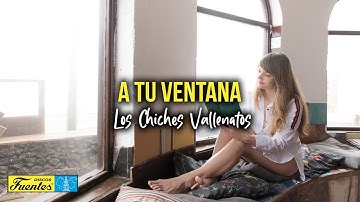 A tu ventana - Los Chiches Vallenato (Video Letra) | Discos Fuentes
