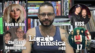 Ligado à Música TV #48 - Rock in Rio, KISS, Chester Bennington e L7