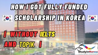 How I Got Fully Funded Scholarship Without IELTS|How I Got GKS scholarship|