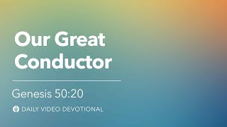 Our Great Conductor | Genesis 50:20 | Our Daily Bread Video Devotional screenshot 5