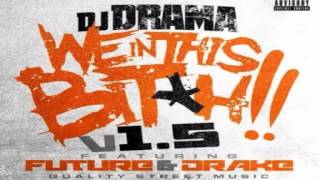 DJ Drama Feat. Future & Drake - We In This Bitch (Remix)